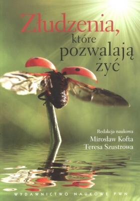 Złudzenia, które pozwalają żyć /wyd.3/ - Kofta Mirosław, Szustrowa Teresa