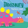 Pogłaszcz mnie! Dinozaury Anna Bańkowska-Lach