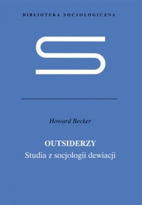 Outsiderzy Studia z socjologii dewiacji - Howard S. Becker