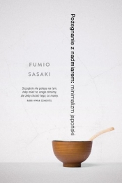 Pożegnanie z nadmiarem: minimalizm japoński - Sasaki Fumio