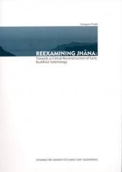 Reexamining Jhana: Towards a Critical Reconstruction of Early Buddhist Soteriology - Polak Grzegorz