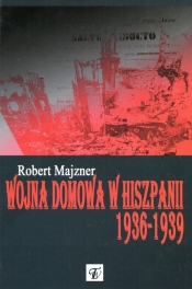 Wojna domowa w Hiszpanii 1936-1939 - Majzner Robert