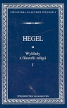 Wykłady z filozofii religii t.1 Hegel Georg Wilhelm Friedrich