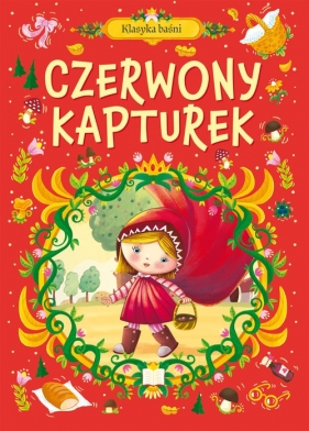 Klasyka baśni. Czerwony Kapturek - Opracowanie zbiorowe