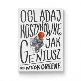 Oglądaj koszykówkę jak geniusz - Nick Greene