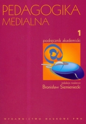 Pedagogika medialna Podręcznik akademicki Tom 1 - <br />