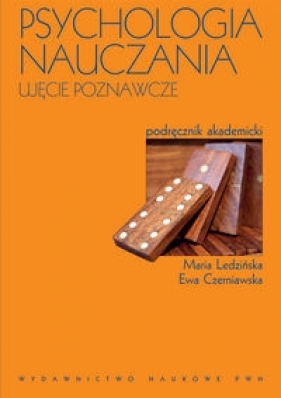 Psychologia nauczania Ujęcie poznawcze - Ledzińska Maria, Czerniawska Ewa