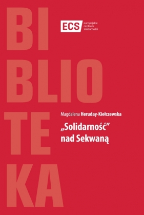 Solidarność nad Sekwaną - Heruday-Kiełczewska Magdalena