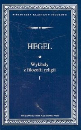 Wykłady z filozofii religii t.1 - Hegel Georg Wilhelm Friedrich