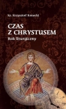 Czas z Chrystusem. Rok liturgiczny Krzysztof Konecki