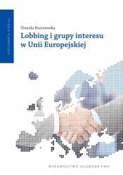 Lobbing i grupy interesu w Unii Europejskiej - Kurczewska Urszula