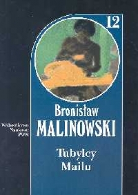 Tubylcy Mailu Dzieła Tom 12 - Malinowski Bronisław