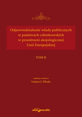 Odpowiedzialność władz publicznych w państwach członkowskich w przestrzeni aksjologicznej Unii Europejskiej - Pikuła Łukasz J.
