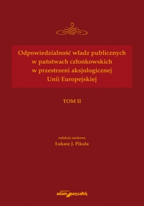 Odpowiedzialność władz publicznych w państwach członkowskich w przestrzeni aksjologicznej Unii Europejskiej - Łukasz J. Pikuła