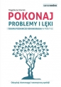 Pokonaj problemy i lęki. Terapia poznawczo-behawioralna w praktyce - Magdalena Staniek
