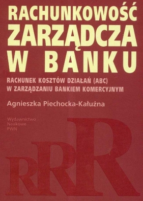 Rachunkowość zarządcza w banku - Piechocka-Kałużna Agnieszka<br />