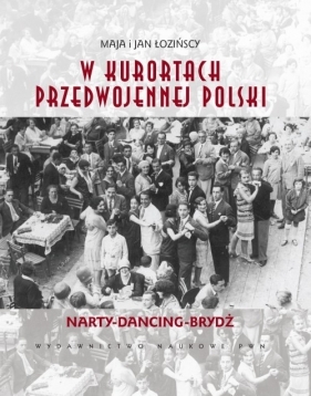 W kurortach Drugiej Rzeczypospolitej - Łozińscy Maja i Jan