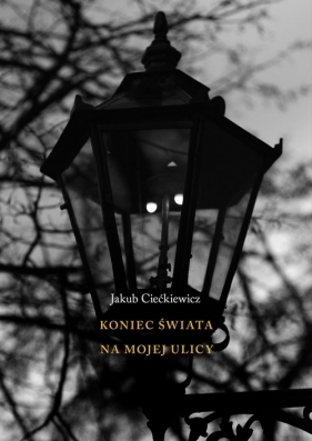 Koniec świata na mojej ulicy - Jakub Ciećkiewicz