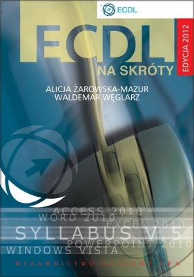 ECDL na skróty + CD Edycja 2012 - Żarowska-Mazur Alicja, Węglarz Waldemar
