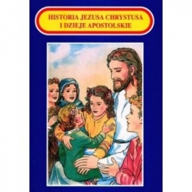 Historia Jezusa Chrystusa i dzieje apostolskie - Czajko Edward