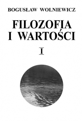 Filozofia i wartości Tom I - Bogusław Wolniewicz