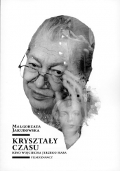 Kryształy czasu Kino Wojciecha Jerzego Hasa - Jakubowska Małgorzata