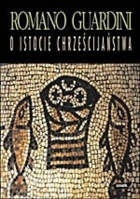 O istocie chrześcijaństwa - Romano Guardini