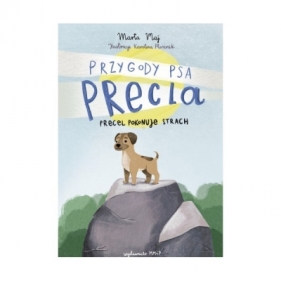 Przygody psa Precla Precel pokonuje strach - Maj Marta, PTASZNIK KAROLINA