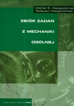 Zbiór zadań z mechaniki ogólnej - Niegodziński Michał E., Niegodziński Tadeusz