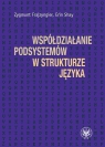 Współdziałanie podsystemów w strukturze języka Frajzyngier Zygmunt, Shay Erin