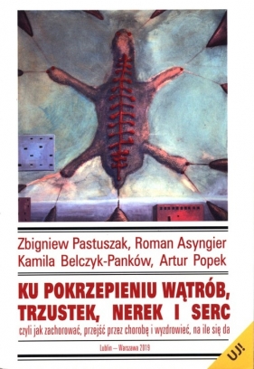 Ku pokrzepieniu wątrób, trzustek, nerek i serc - Zbigniew Pastuszak, Roman Asyngier, Artur Popek, Kamila Belczyk-Panków