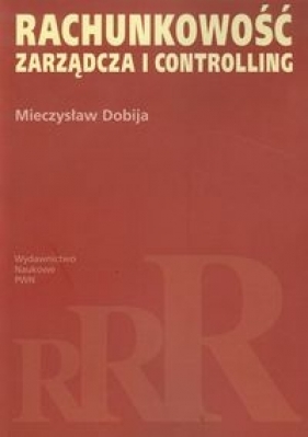 Rachunkowość zarządcza i controlling - Dobija Mieczysław