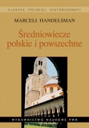 Średniowiecze polskie i powszechne Wybór pism - Handelsman Marceli