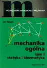 Mechanika ogólna Tom 1 Statyka i kinematyka  Misiak Jan