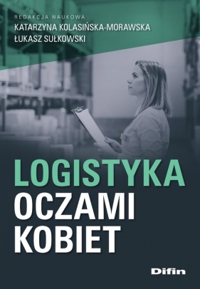 Logistyka oczami kobiet - Kolasińska-Morawska Katarzyna, Sułkowski Łukasz