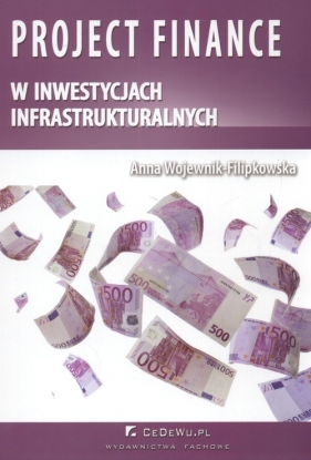 Project finance w inwestycjach infrastrukturalnych - Anna Wojewnik-Filipkowska