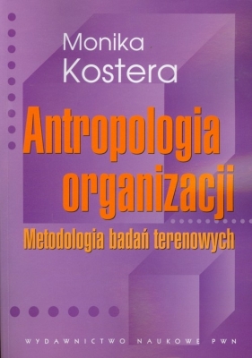 Antropologia organizacji - Kostera Monika