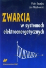 Zwarcia w systemach elektroenergetycznych  Kacejko Piotr, Machowski Jan