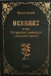 Herbarz to jest ziół tutecznych, postronnych i zamorskich opisanie… - Marcin Siennik