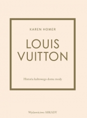 Louis Vuitton. Historia kultowego domu mody - Homer Karen
