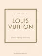 Louis Vuitton. Historia kultowego domu mody - Karen Homer