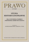 Studia historycznoprawne Dla uczczenia pamięci Profesora Edmunda Kleina