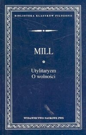 Utylitaryzm O wolności - Mill John Stuart