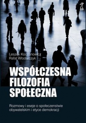 Współczesna filozofia społeczna - Koczanowicz Leszek, Włodarczyk Rafał