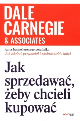 Jak sprzedawać, żeby chcieli kupować - Dale Carnegie