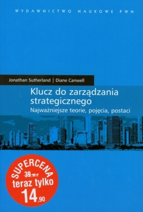 Klucz do zarządzania strategicznego - Sutherland Jonathan, Canwell Diane<br />