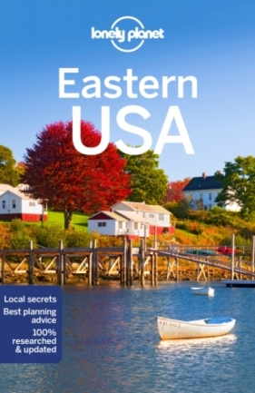 Lonely Planet Eastern USA - Carolyn Bain, Amy Balfour, Alexis Averbuck, Brian Kluepfel, Michael Grosberg , Ray Bartlett, Gregor Clark, Adam Karlin, Kate J. Armstrong, Benedict Walker