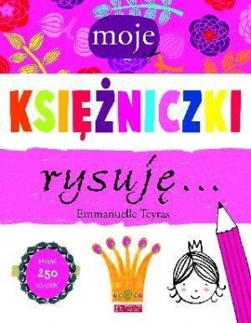 Moje księżniczki rysuję… - Emmanuelle Teyras