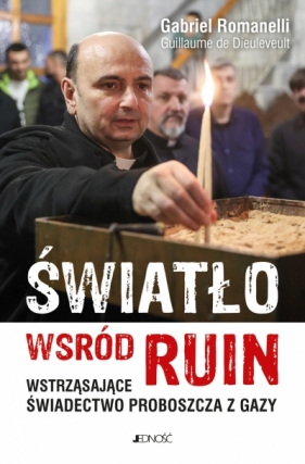 Światło wśród ruin. Wstrząsające świadectwo proboszcza z Gazy - Gabriel Romanelli