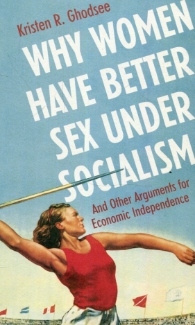 Why women have better sex under socialism - Kristen R. Ghodsee